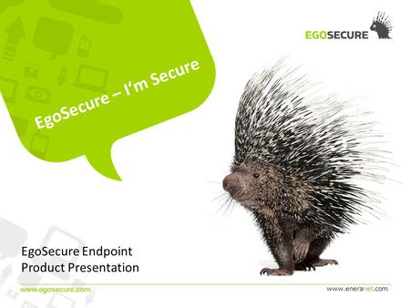 Www.eneranet.com EgoSecure – Im Secure EgoSecure Endpoint Product Presentation.