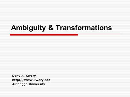 Ambiguity & Transformations