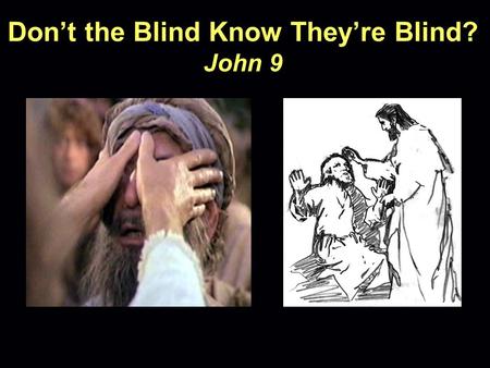 Don’t the Blind Know They’re Blind? John 9