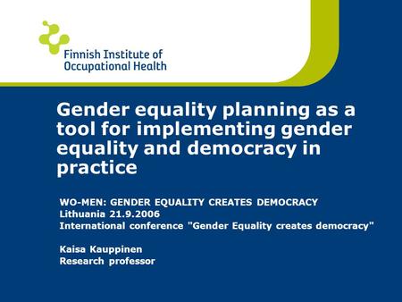 Gender equality planning as a tool for implementing gender equality and democracy in practice WO-MEN: GENDER EQUALITY CREATES DEMOCRACY Lithuania 21.9.2006.