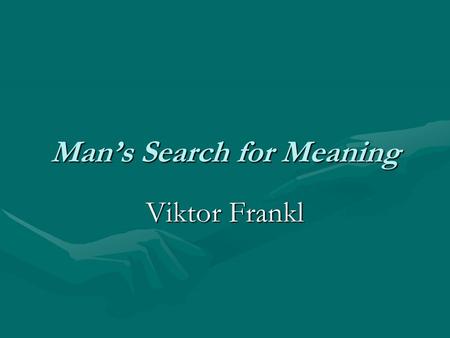 Mans Search for Meaning Viktor Frankl. Dr. Viktor Frankl 1905-19971905-1997 3 years of his life in concentration camps3 years of his life in concentration.