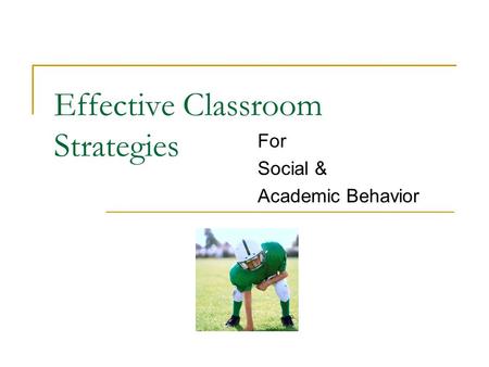 Effective Classroom Strategies For Social & Academic Behavior.