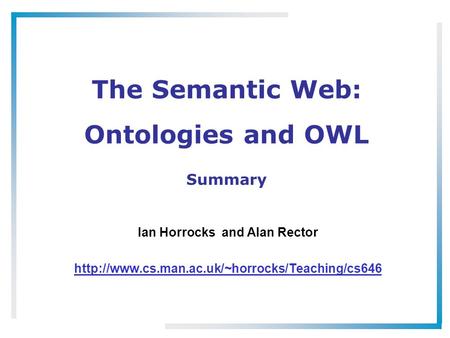 The Semantic Web: Ontologies and OWL Ian Horrocks and Alan Rector  Summary.