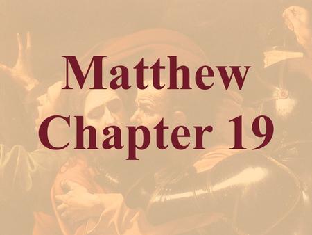 Matthew Chapter 19 In the movement in Matthew, our attention is now directed to the geography of the gospel. Jesus again enters Judea as He moves to Jerusalem.