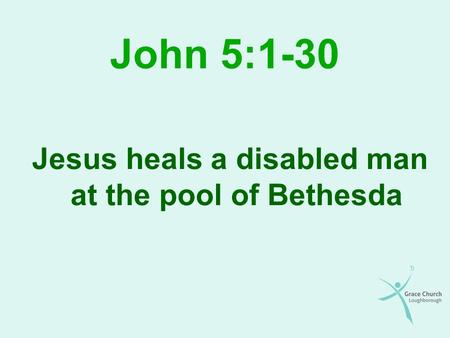 John 5:1-30 Jesus heals a disabled man at the pool of Bethesda.
