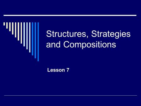 Structures, Strategies and Compositions Lesson 7.