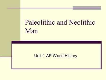 Paleolithic and Neolithic Man