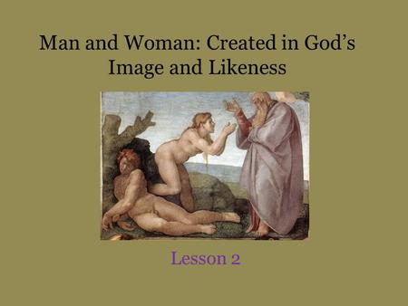 Man and Woman: Created in Gods Image and Likeness Lesson 2.