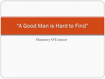 A GOOD MAN IS HARD TO FIND - ppt download