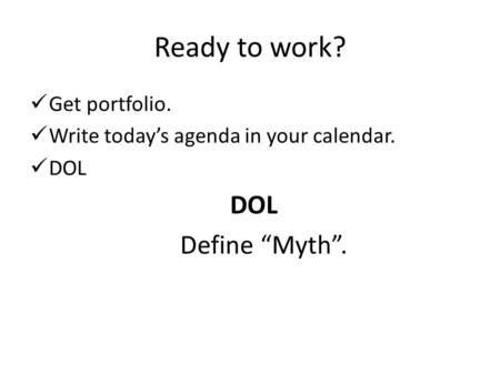 Ready to work? Get portfolio. Write todays agenda in your calendar. DOL Define Myth.