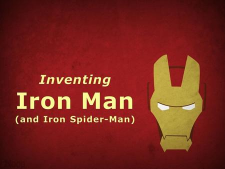 Inventing Iron Man (and Iron Spider-Man).