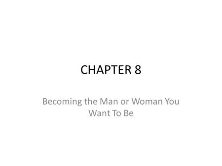 Becoming the Man or Woman You Want To Be
