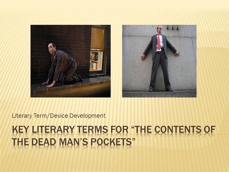 Literary Term/Device Development. point of view a way the events of a story are conveyed to the reader, it is the vantage point from which the narrative.