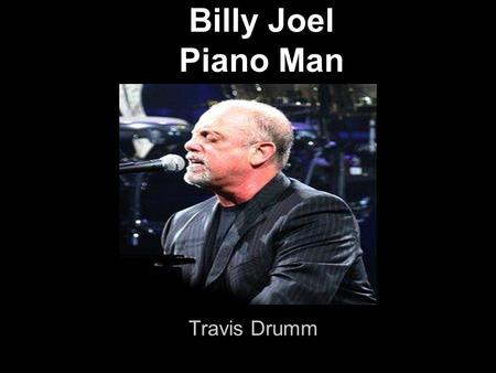 Billy Joel Piano Man Travis Drumm.