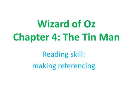 Wizard of Oz Chapter 4: The Tin Man Reading skill: making referencing.