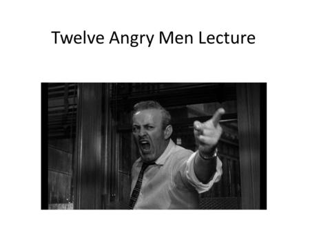 Twelve Angry Men Lecture. 70 minutes, a dictionary and a pen. Show us what you know! English SACs...
