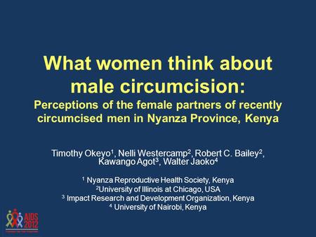 What women think about male circumcision: Perceptions of the female partners of recently circumcised men in Nyanza Province, Kenya Timothy Okeyo 1, Nelli.