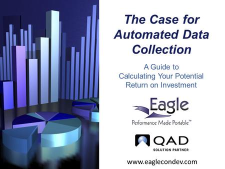 The Case for Automated Data Collection A Guide to Calculating Your Potential Return on Investment www.eaglecondev.com.