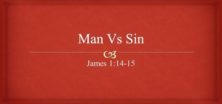 James 1:14-15. But each one is tempted when he is drawn away by his own desires and enticed. Then, when desire has conceived, it gives birth to sin; and.