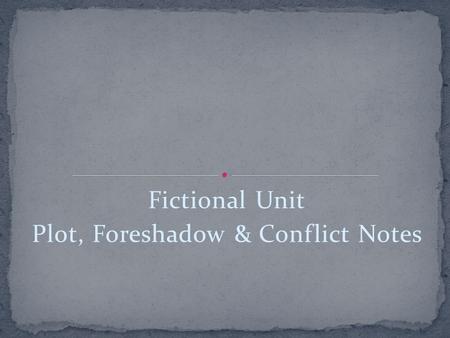 Fictional Unit Plot, Foreshadow & Conflict Notes