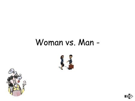 Woman vs. Man - He said... I don't now why you wear a bra; you've got nothing to put in it. She said.... You wear pants don't you?