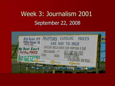 Week 3: Journalism 2001 September 22, 2008. Whats wrong? 1. Phantoms, not Phantoms 2. Catalog, not catolog 3. too high, not to high 4. All of the above!