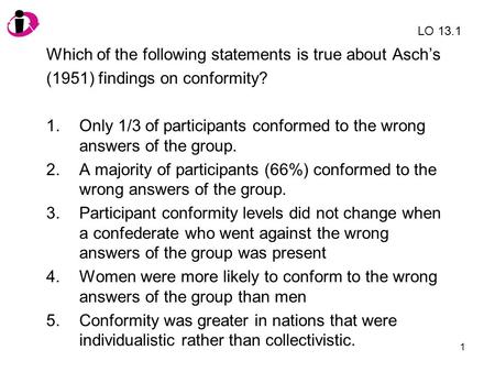 Which of the following statements is true about Asch’s