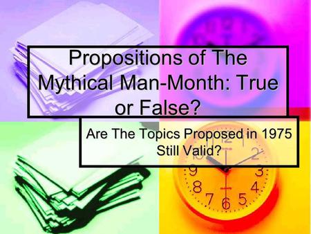 Propositions of The Mythical Man-Month: True or False? Are The Topics Proposed in 1975 Still Valid?