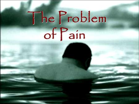 The Problem of Pain. Divine Omnipotence So, whats the problem of pain? With God all things are possible, but… Nothing which implies contradiction falls.