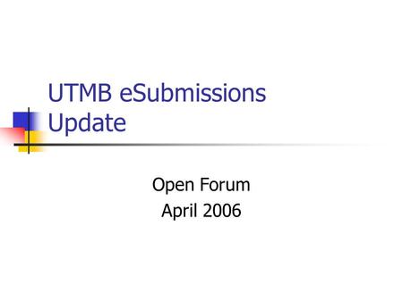 UTMB eSubmissions Update Open Forum April 2006. Agenda NIH timeline General status of eSubmissions Grants.gov submission process UTMB submission timeline.