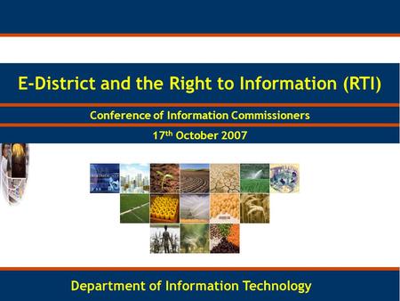 1 E-District and the Right to Information (RTI) Department of Information Technology Conference of Information Commissioners 17 th October 2007.