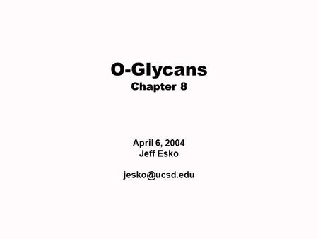 O-Glycans Chapter 8 April 6, 2004 Jeff Esko