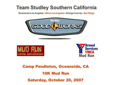 Mud Run, 2007 Team Studley Southern California Downtown Los Angeles West Los Angeles Orange County San Diego Camp Pendleton, Oceanside, CA 10K Mud Run.