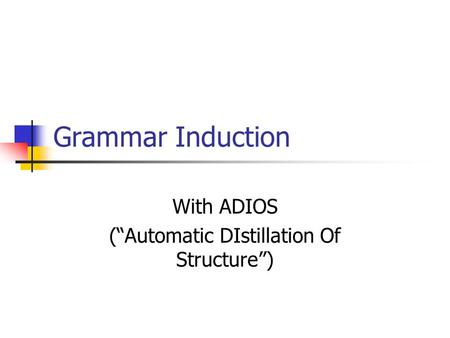 Grammar Induction With ADIOS (Automatic DIstillation Of Structure)