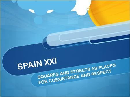 SPAIN XXI SQUARES AND STREETS AS PLACES FOR COEXISTANCE AND RESPECT.
