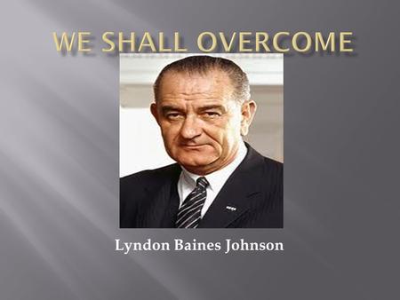 Lyndon Baines Johnson. Lyndon B. Johnson was born on august 27, 1908 in Texas. He was the vice president to John F. Kennedy. He became the 36 th president.