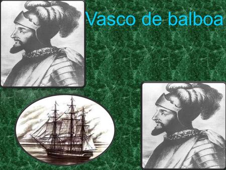 Vasco de balboa.