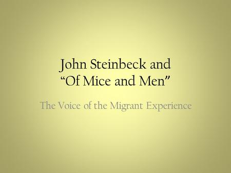 John Steinbeck and Of Mice and Men The Voice of the Migrant Experience.