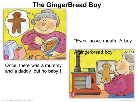 The GingerBread Boy “Eyes, nose, mouth. A boy ! A gingerbread boy!”