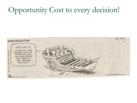 Opportunity Cost to every decision!