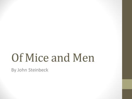 Of Mice and Men By John Steinbeck. John Steinbeck (1902-1968) Won Pulitzer Prize for Grapes of Wrath (1939), East of Eden (1952), and Of Mice and Men.