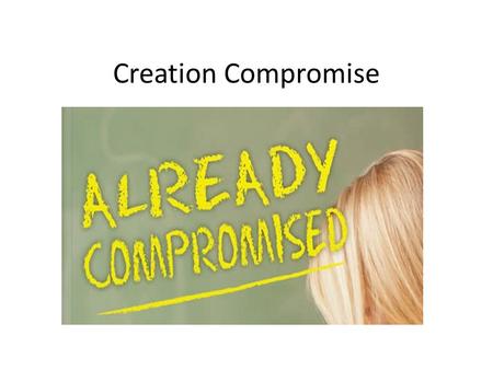 Creation Compromise Compromise Positions Gap Theory Progressive Creation Theistic Evolution.