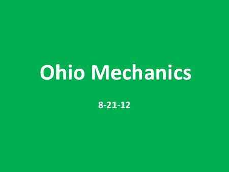 Ohio Mechanics 8-21-12. Signal Mechanics – The 1 thing to overemphasize is signaling – sharp & crisp signals -- Be ASSERTIVE!! – Keep your head up and.