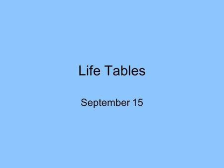 Life Tables September 15. Life Table A statistical model for measuring the mortality (or any other type of exit) experiences of a population, controlling.