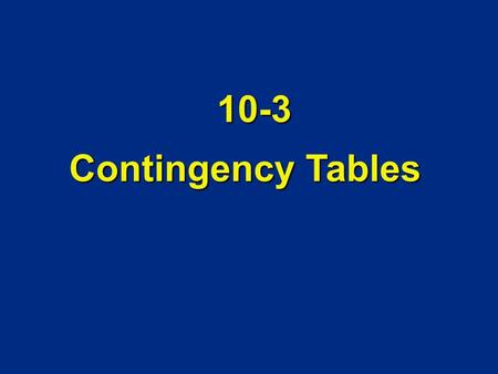 Contingency Tables 10-3. Definition Contingency Table (or two-way frequency table) Contingency Table (or two-way frequency table) a table in which frequencies.
