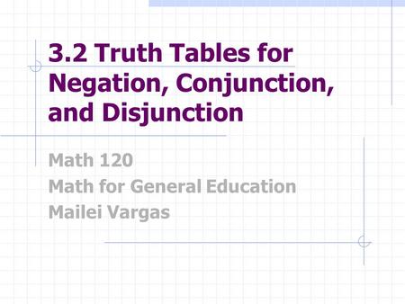3.2 Truth Tables for Negation, Conjunction, and Disjunction