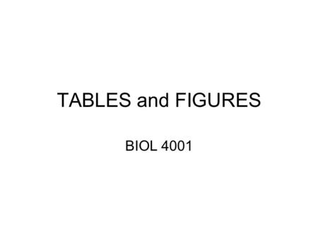 TABLES and FIGURES BIOL 4001.