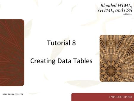 INTRODUCTORY Tutorial 8 Creating Data Tables. XP Objectives Contrast data tables with layout tables Create a table to display and organize data Provide.