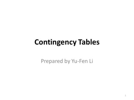 Contingency Tables Prepared by Yu-Fen Li.