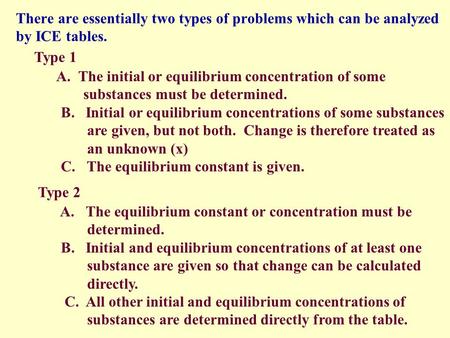 There are essentially two types of problems which can be analyzed by ICE tables. Type 1 A. The initial or equilibrium concentration of some substances.